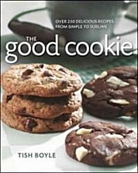 The Good Cookie: Over 250 Delicious Recipes, from Simple to Sublime (Paperback)