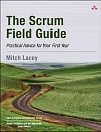 The Scrum Field Guide: Practical Advice for Your First Year (Paperback)