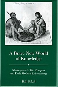 A Brave New World of Knowledge: Shakespeares the Tempest and Early Modern Epistemology (Hardcover)