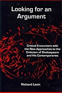Looking for an Argument: Critical Encounters with the New Approaches to the Criticism of Shakespeare and His Contemporaries (Hardcover)