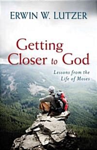 Getting Closer to God: Lessons from the Life of Moses (Paperback)