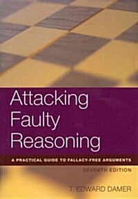 Attacking Faulty Reasoning: A Practical Guide to Fallacy-Free Arguements (Paperback, 7)