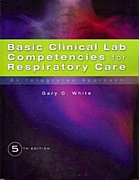 Basic Clinical Lab Competencies for Respiratory Care: An Integrated Approach (Paperback, 5, Revised)