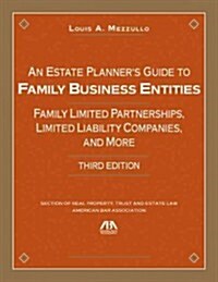 An Estate Planner S Guide to Family Business Entities: Family Limited Partnerships, Limited Liability Companies and More (Hardcover, 3)