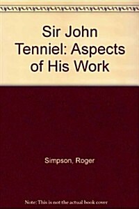 Sir John Tenniel: Aspects of His Work (Hardcover)