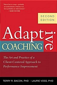 Adaptive Coaching : The Art and Practice of a Client-Centered Approach to Performance Improvement (Paperback, 2 ed)