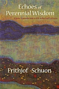Echoes of Perennial Wisdom: A New Translation with Selected Letters (Paperback, Revised)