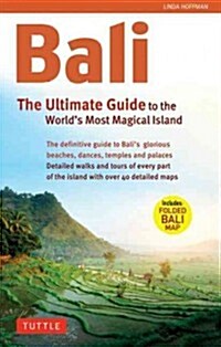 Bali: The Ultimate Guide to the Worlds Most Spectacular Tropical Island [With Map] (Paperback)