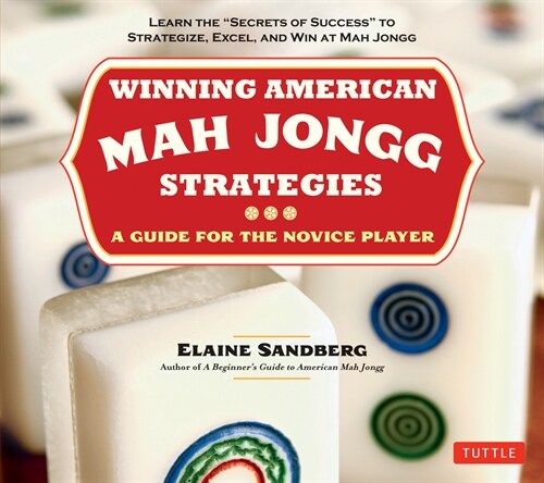 Winning American Mah Jongg Strategies: A Guide for the Novice Player - Learn the Secrets of Success to Strategize, Excel and Win at Mah Jongg (Paperback)