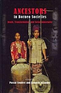 Ancestors in Borneo Societies: Death, Transformation, and Social Immortality (Hardcover)
