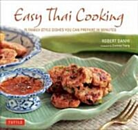 Easy Thai Cooking: 75 Family-Style Dishes You Can Prepare in Minutes (Hardcover)