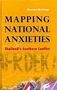 Mapping National Anxieties: Thailands Southern Conflict (Hardcover)