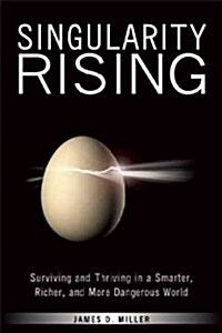 Singularity Rising: Surviving and Thriving in a Smarter, Richer, and More Dangerous World (Paperback)