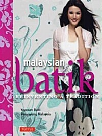 Malaysian Batik: Reinventing a Tradition (Hardcover)
