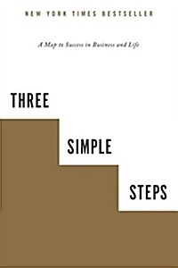 Three Simple Steps: A Map to Success in Business and Life (Paperback)