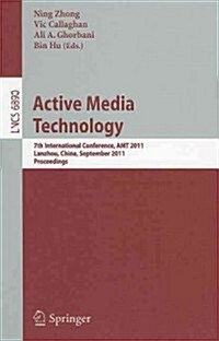 Active Media Technology: 7th International Conference, AMT 2011, Lanzhou, China, September 7-9, 2011, Proceedings (Paperback)