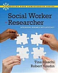 Social Worker as Researcher: Integrating Research with Advocacy (Paperback)