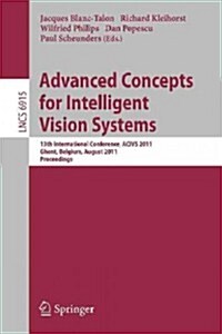 Advanced Concepts for Intelligent Vision Systems: 13th International Conference, Acivs 2011, Ghent, Belgium, August 22-25, 2011, Proceedings (Paperback, 2011)