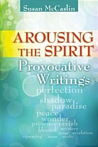 Arousing the Spirit: Provocative Writings (Paperback)