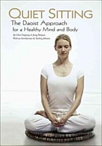 Quiet Sitting: The Daoist Approach for a Healthy Mind and Body (Hardcover)