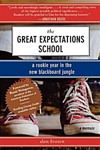 The Great Expectations School: A Rookie Year in the New Blackboard Jungle (Paperback)