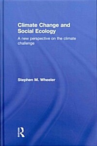 Climate Change and Social Ecology : A New Perspective on the Climate Challenge (Hardcover)