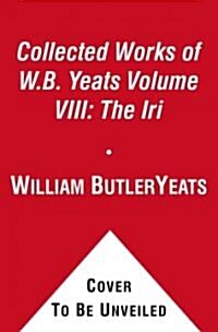 The Collected Works of W.B. Yeats Volume VIII: The Iri (Paperback)