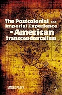 The Postcolonial and Imperial Experience in American Transcendentalism (Hardcover)