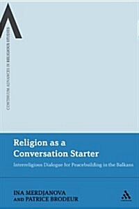 Religion as a Conversation Starter: Interreligious Dialogue for Peacebuilding in the Balkans (Paperback)