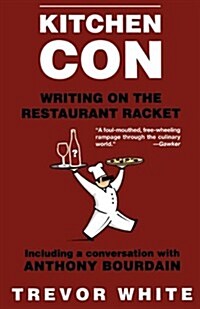 Kitchen Con: Writing on the Restaurant Racket (Paperback)