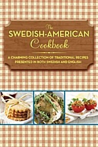 The Swedish-American Cookbook: A Charming Collection of Traditional Recipes Presented in Both Swedish and English (Paperback)