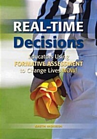 Real-Time Decisions: Educators Using Formative Assessment to Change Lives Now! (Paperback)