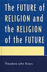 The Future of Religion and the Religion of the Future (Hardcover)