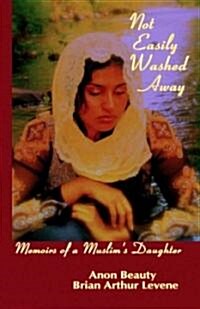 Not Easily Washed Away: Memoirs of a Muslims Daughter (Paperback)
