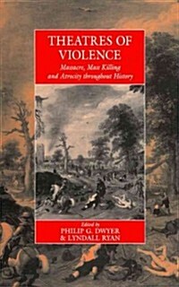 Theatres of Violence : Massacre, Mass Killing and Atrocity Throughout History (Hardcover)