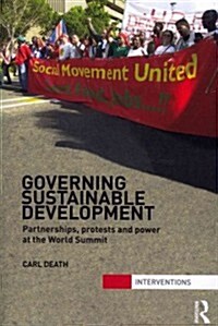 Governing Sustainable Development : Partnerships, Protests and Power at the World Summit (Paperback)