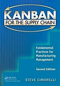 Kanban for the Supply Chain: Fundamental Practices for Manufacturing Management, Second Edition (Paperback, 2)