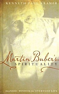 Martin Bubers Spirituality: Hasidic Wisdom for Everyday Life (Hardcover)