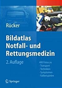 Bildatlas Notfall- Und Rettungsmedizin: 400 Fotos Zu Transport -Techniken - Symptomen - Fallbeispielen (Hardcover, 2, 2. Aufl. 2012)