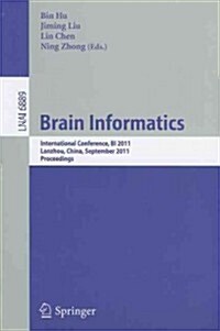 Brain Informatics: International Conference, BI 2011, Lanzhou, China, September 7-9, 2011, Proceedings (Paperback)