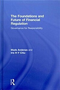 The Foundations and Future of Financial Regulation : Governance for Responsibility (Hardcover)