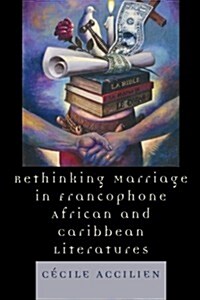 Rethinking Marriage in Francophone African and Caribbean Literatures (Paperback)