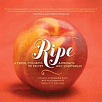 Ripe: A Fresh, Colorful Approach to Fruits and Vegetables (Hardcover)