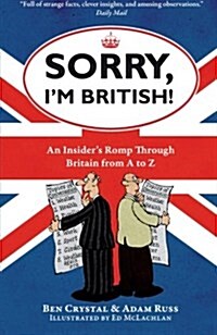 Sorry, Im British! : An Insiders Romp Through Britain from A to Z (Paperback)