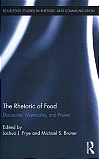 The Rhetoric of Food : Discourse, Materiality, and Power (Hardcover)