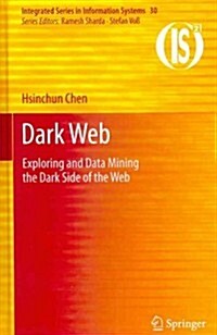 Dark Web: Exploring and Data Mining the Dark Side of the Web (Hardcover, 2012)