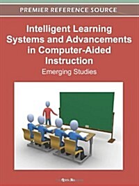 Intelligent Learning Systems and Advancements in Computer-Aided Instruction: Emerging Studies (Hardcover)