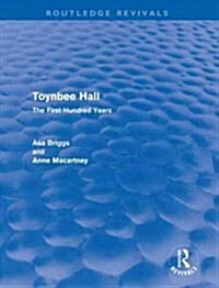 Toynbee Hall (Routledge Revivals) : The First Hundred Years (Hardcover)