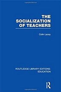 The Socialization of Teachers (RLE Edu N) (Hardcover)