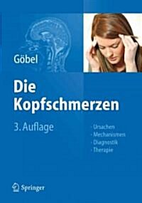 Die Kopfschmerzen: Ursachen, Mechanismen, Diagnostik Und Therapie in Der Praxis (Hardcover, 3, 3. Aufl. 2012)